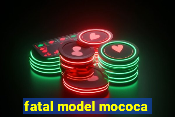 fatal model mococa